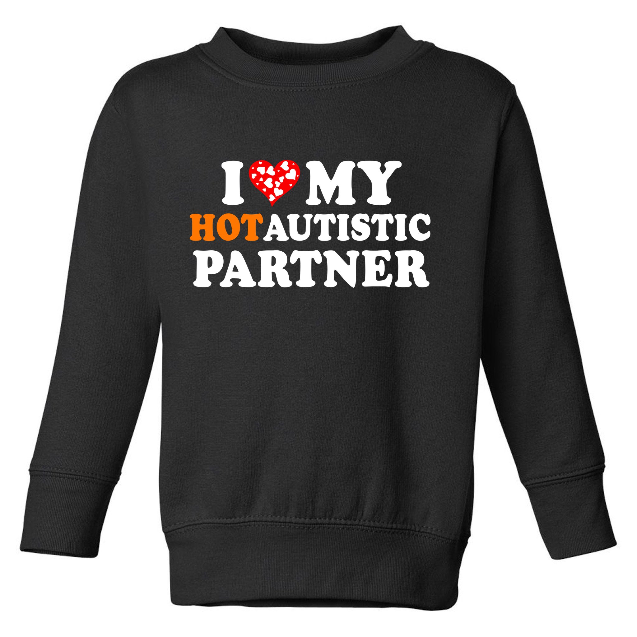 I Love My Hot Autistic Partner Cute Valentines Day Toddler Sweatshirt