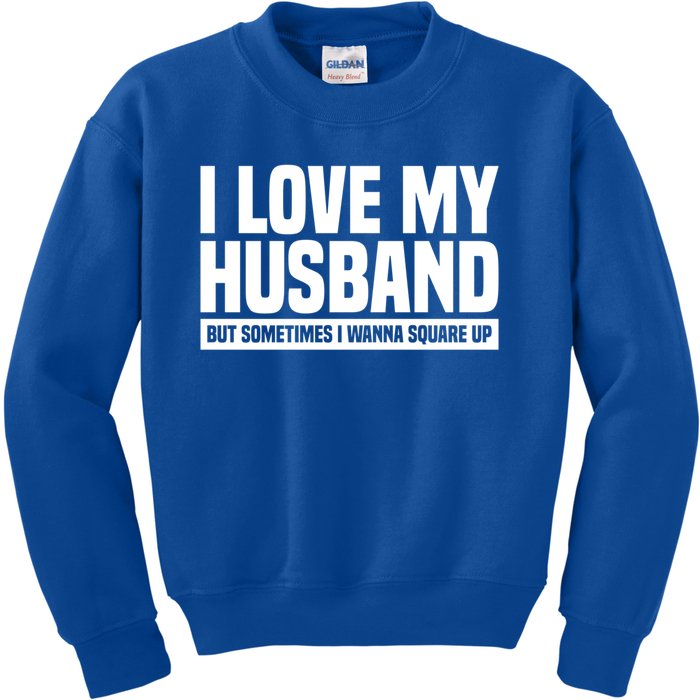 I Love My Husband But Sometimes I Wanna Square Up Gift Kids Sweatshirt