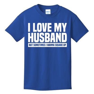 I Love My Husband But Sometimes I Wanna Square Up Gift Kids T-Shirt