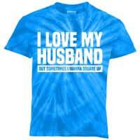 I Love My Husband But Sometimes I Wanna Square Up Gift Kids Tie-Dye T-Shirt