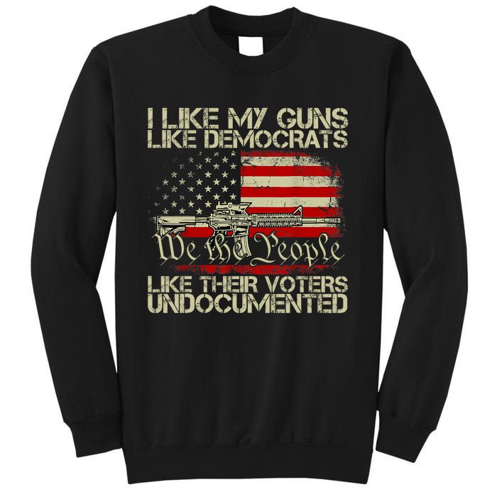 I Like My Guns Like Democrats Like Their Voters Undocumented Sweatshirt