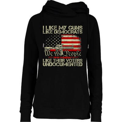 I Like My Guns Like Democrats Like Their Voters Undocumented Womens Funnel Neck Pullover Hood