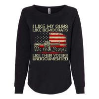 I Like My Guns Like Democrats Like Their Voters Undocumented Womens California Wash Sweatshirt