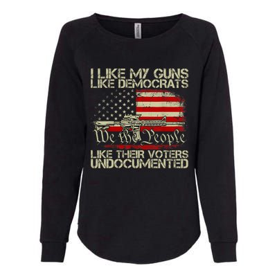 I Like My Guns Like Democrats Like Their Voters Undocumented Womens California Wash Sweatshirt