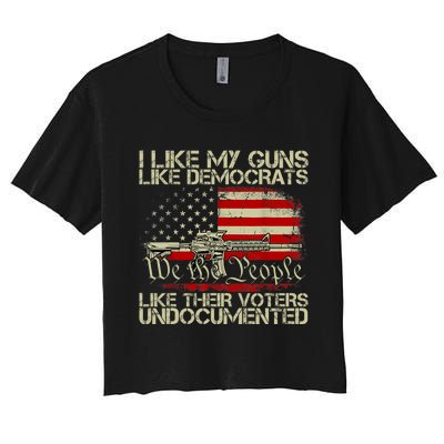 I Like My Guns Like Democrats Like Their Voters Undocumented Women's Crop Top Tee