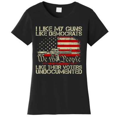 I Like My Guns Like Democrats Like Their Voters Undocumented Women's T-Shirt