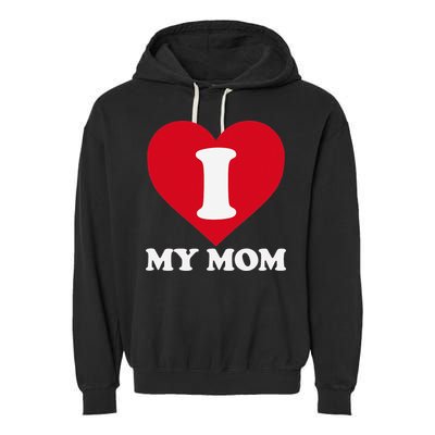 I love my Mom A gift for to show our super heroine our love Garment-Dyed Fleece Hoodie
