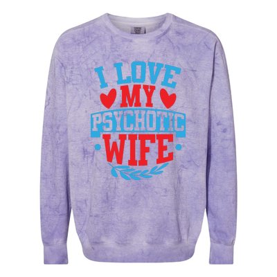 I Love My Psychotic Wife Funny Husband Gift Colorblast Crewneck Sweatshirt