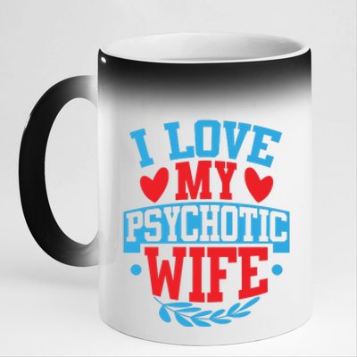 I Love My Psychotic Wife Funny Husband Gift 11oz Black Color Changing Mug