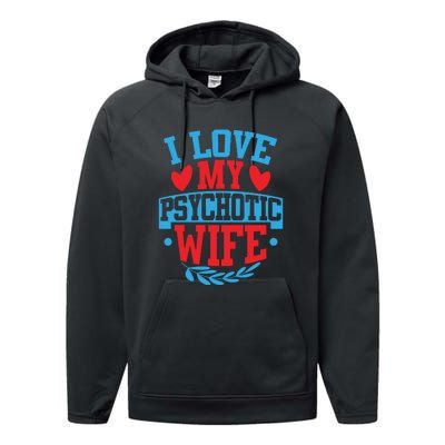 I Love My Psychotic Wife Funny Husband Gift Performance Fleece Hoodie