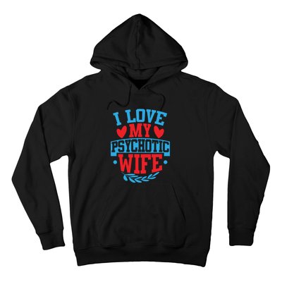 I Love My Psychotic Wife Funny Husband Gift Hoodie