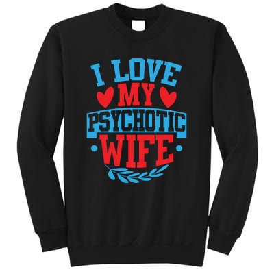 I Love My Psychotic Wife Funny Husband Gift Sweatshirt