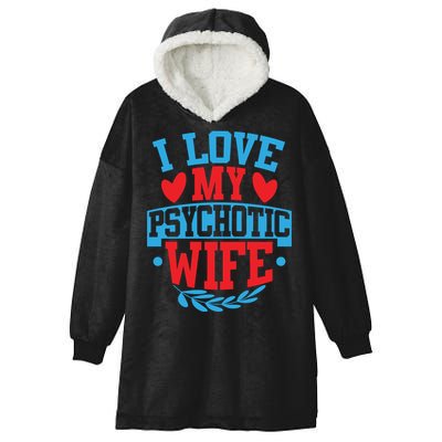 I Love My Psychotic Wife Funny Husband Gift Hooded Wearable Blanket