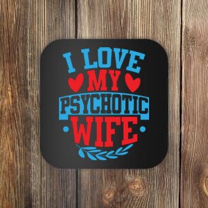 I Love My Psychotic Wife Funny Husband Gift Coaster