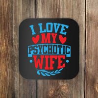 I Love My Psychotic Wife Funny Husband Gift Coaster