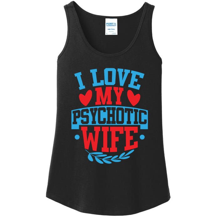 I Love My Psychotic Wife Funny Husband Gift Ladies Essential Tank