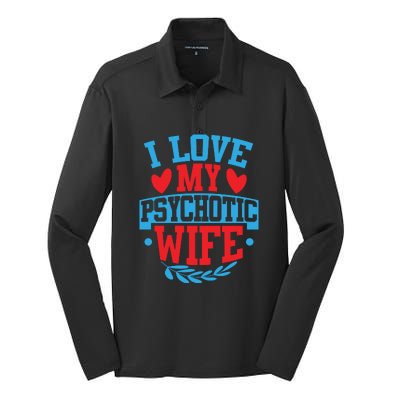 I Love My Psychotic Wife Funny Husband Gift Silk Touch Performance Long Sleeve Polo