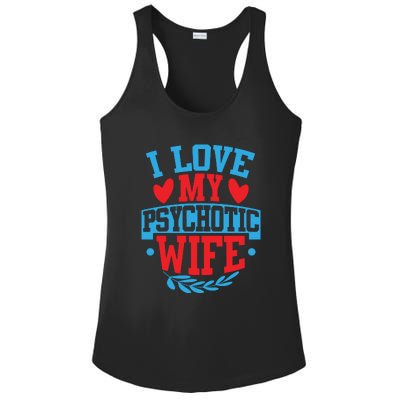 I Love My Psychotic Wife Funny Husband Gift Ladies PosiCharge Competitor Racerback Tank