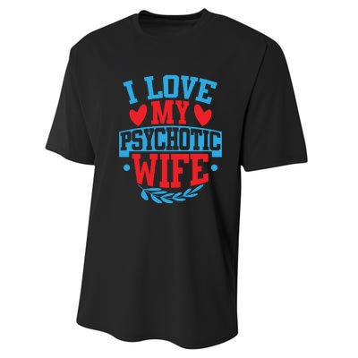 I Love My Psychotic Wife Funny Husband Gift Performance Sprint T-Shirt