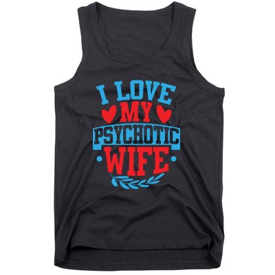 I Love My Psychotic Wife Funny Husband Gift Tank Top