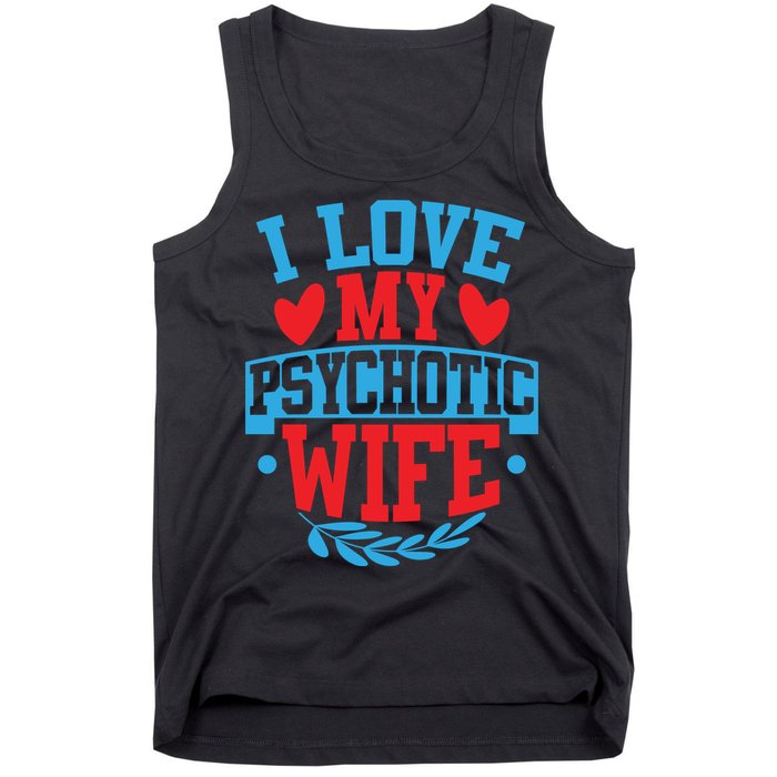 I Love My Psychotic Wife Funny Husband Gift Tank Top