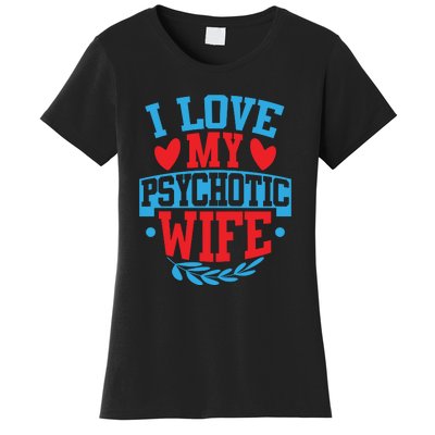 I Love My Psychotic Wife Funny Husband Gift Women's T-Shirt