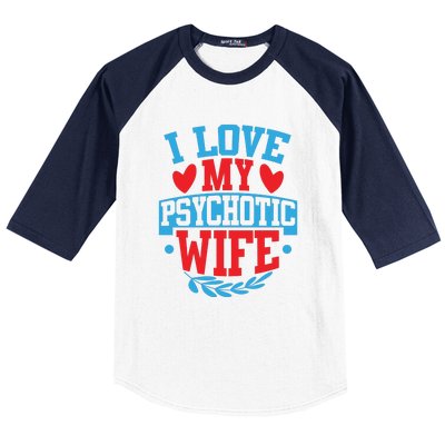 I Love My Psychotic Wife Funny Husband Gift Baseball Sleeve Shirt