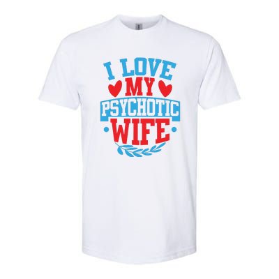 I Love My Psychotic Wife Funny Husband Gift Softstyle CVC T-Shirt