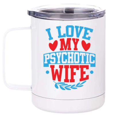 I Love My Psychotic Wife Funny Husband Gift 12 oz Stainless Steel Tumbler Cup