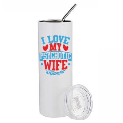 I Love My Psychotic Wife Funny Husband Gift Stainless Steel Tumbler