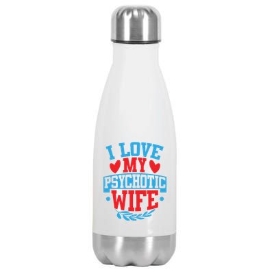 I Love My Psychotic Wife Funny Husband Gift Stainless Steel Insulated Water Bottle