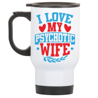 I Love My Psychotic Wife Funny Husband Gift Stainless Steel Travel Mug