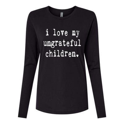 I Love My Ungrateful Funny Sarcastic Mom Dad Gift Womens Cotton Relaxed Long Sleeve T-Shirt