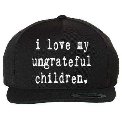 I Love My Ungrateful Funny Sarcastic Mom Dad Gift Wool Snapback Cap