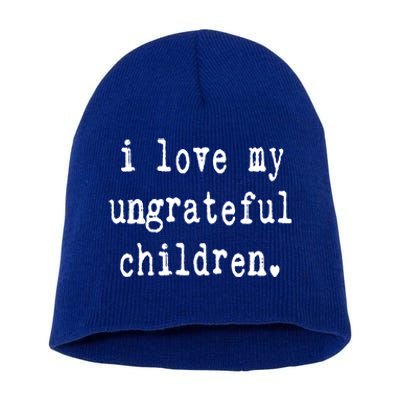 I Love My Ungrateful Funny Sarcastic Mom Dad Gift Short Acrylic Beanie