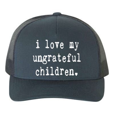 I Love My Ungrateful Funny Sarcastic Mom Dad Gift Yupoong Adult 5-Panel Trucker Hat