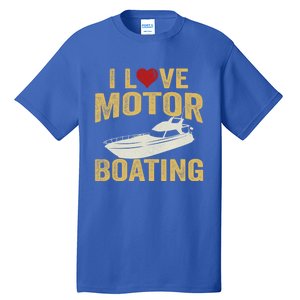 I Love Motor Boating Funny Boater Funny Gift Tall T-Shirt