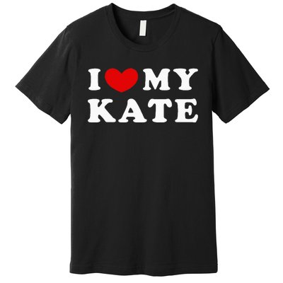 I Love My Kate I Heart My Kate Premium T-Shirt