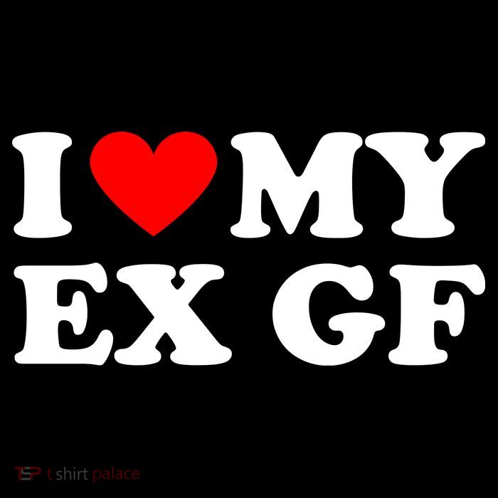 I Love My Ex Girlfriend Funny Gift T-Shirt