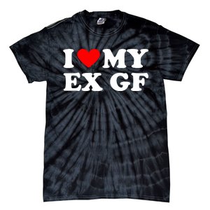 I Love My Ex Girlfriend Funny Gift Tie-Dye T-Shirt