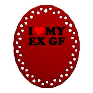 I Love My Ex Girlfriend Funny Gift Ceramic Oval Ornament