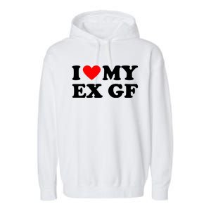 I Love My Ex Girlfriend Funny Gift Garment-Dyed Fleece Hoodie