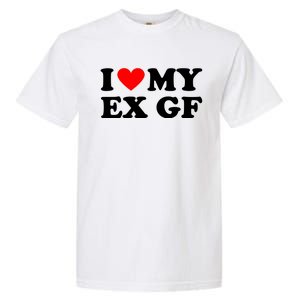 I Love My Ex Girlfriend Funny Gift Garment-Dyed Heavyweight T-Shirt