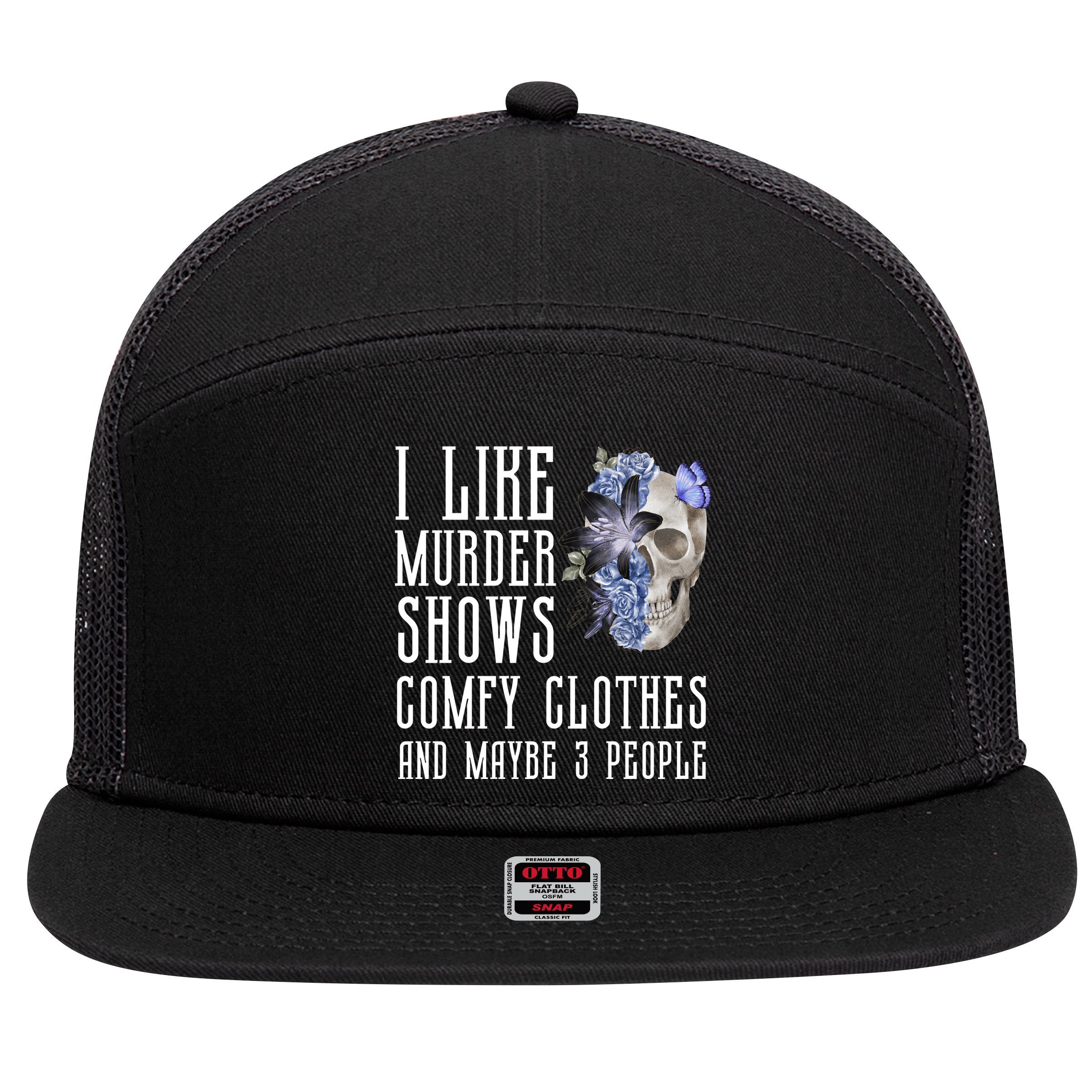 I Like Murder Shows Comfy Clothes And Maybe 3 People 7 Panel Mesh Trucker Snapback Hat