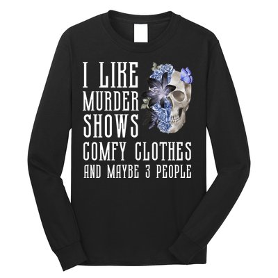 I Like Murder Shows Comfy Clothes And Maybe 3 People Long Sleeve Shirt