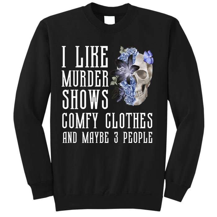 I Like Murder Shows Comfy Clothes And Maybe 3 People Sweatshirt