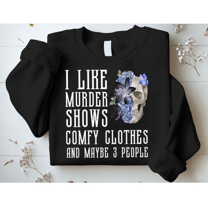 I Like Murder Shows Comfy Clothes And Maybe 3 People Sweatshirt