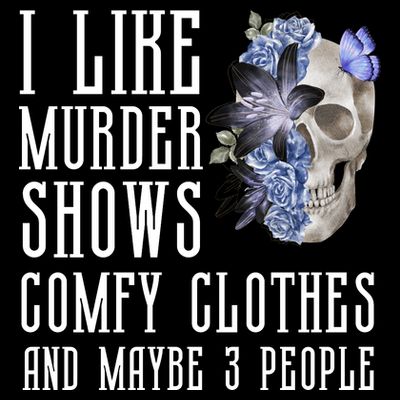 I Like Murder Shows Comfy Clothes And Maybe 3 People T-Shirt