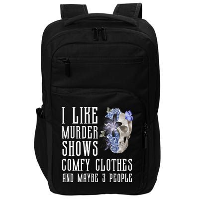I Like Murder Shows Comfy Clothes And Maybe 3 People Impact Tech Backpack