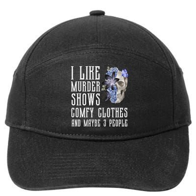 I Like Murder Shows Comfy Clothes And Maybe 3 People 7-Panel Snapback Hat